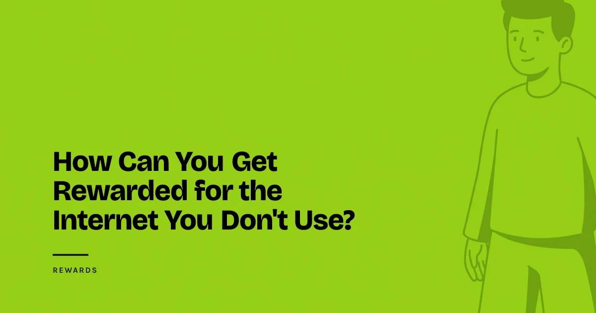 How Can You Get Rewarded for the Internet You Don't Use?