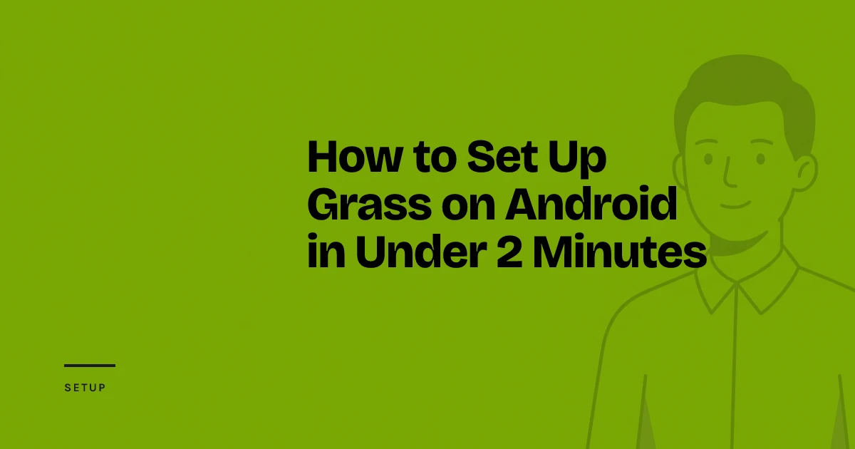 How to Set Up Grass on Android in Under 2 Minutes