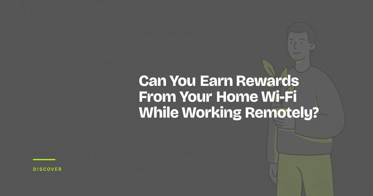 Can You Earn Rewards From Your Home Wi-Fi While Working Remotely?