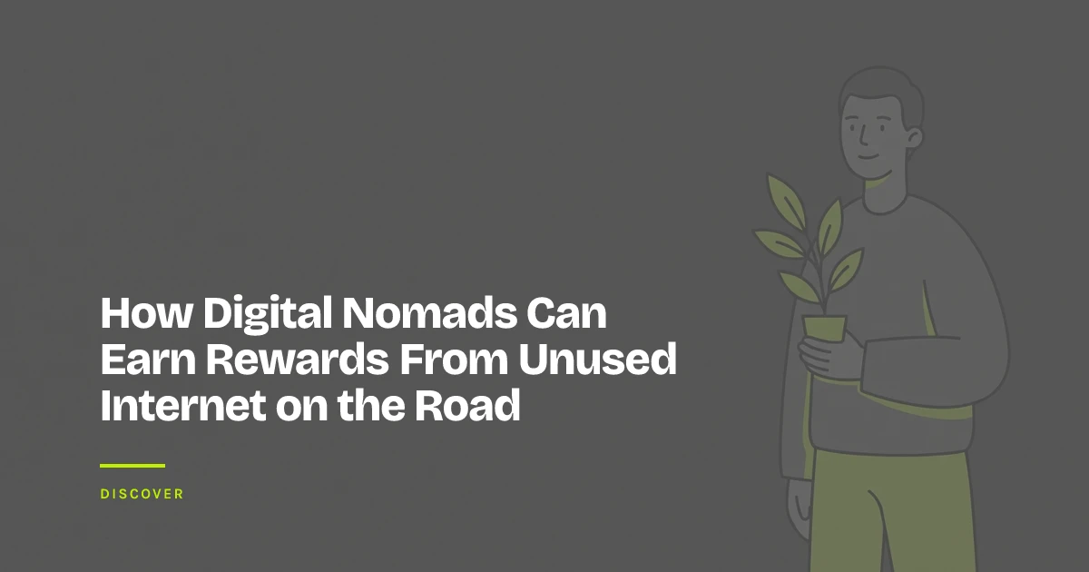 How Digital Nomads Can Earn Rewards From Unused Internet on the Road